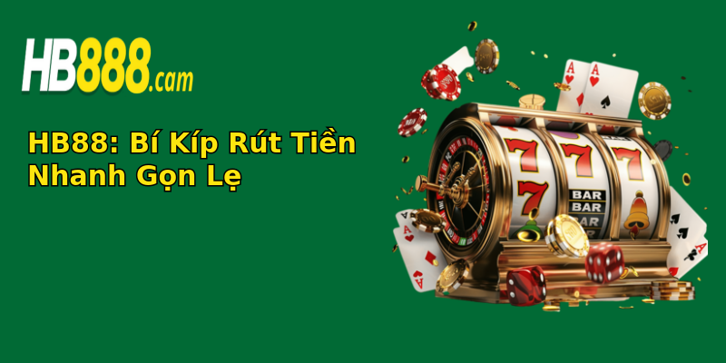 HB88: Bí Kíp Rút Tiền Nhanh Gọn Lẹ HB88: Bí Kíp Rút Tiền Nhanh Gọn Lẹ